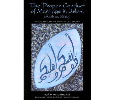The Proper Conduct of Marriage in Islam : (Adab an-Nikah)
