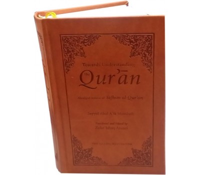 Towards Understanding The Quran: Abridged Version of Tafhim al-Quran